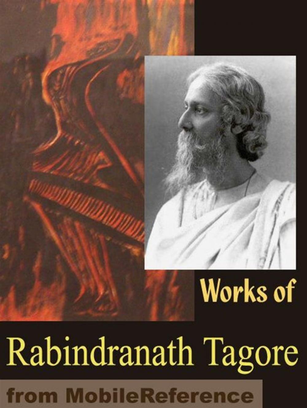 Big bigCover of Works Of Rabindranath Tagore: Gitanjali, Songs Of Kabir, The Home And The World, Sadhana, Stray Birds, The Fugitive, Fruit-Gathering And More (Mobi Collected Works)