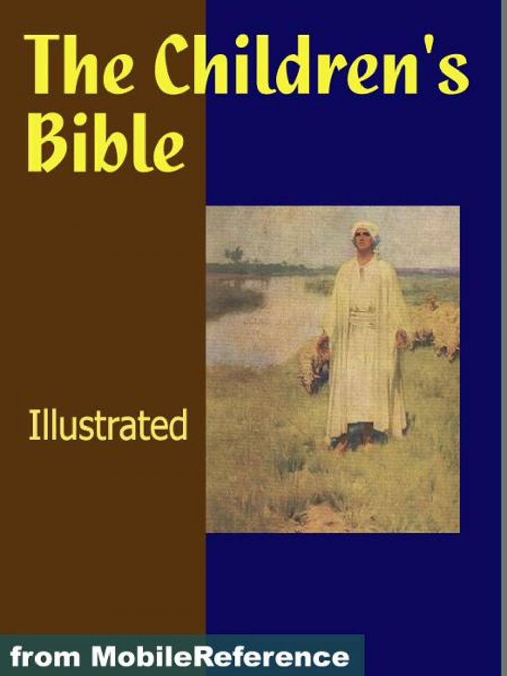 Big bigCover of The Children's Bible. Illustrated.: Selections From The Old And New Testaments (Mobi Classics)