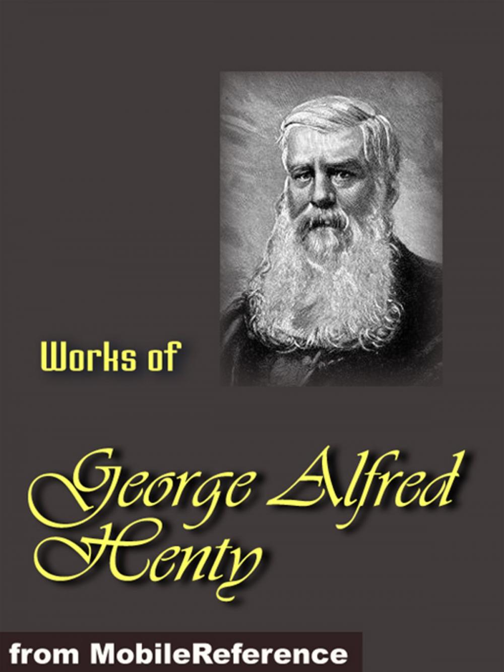 Big bigCover of Works Of George Alfred Henty: Beric The Briton, The Boy Knight, A Knight Of The White Cross, In Freedom's Cause Under Drake's Flag, Winning His Spurs And The Young Carthaginian (Mobi Collected Works)