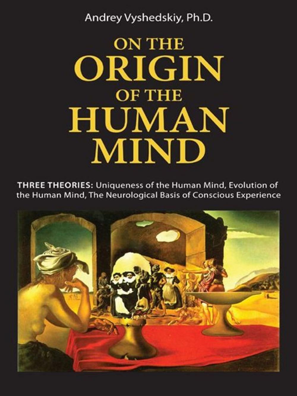 Big bigCover of On The Origin Of The Human Mind: Three Theories: Uniqueness Of The Human Mind, Evolution Of The Human Mind, And The Neurological Basis Of Conscious Experience (Mobi Science)