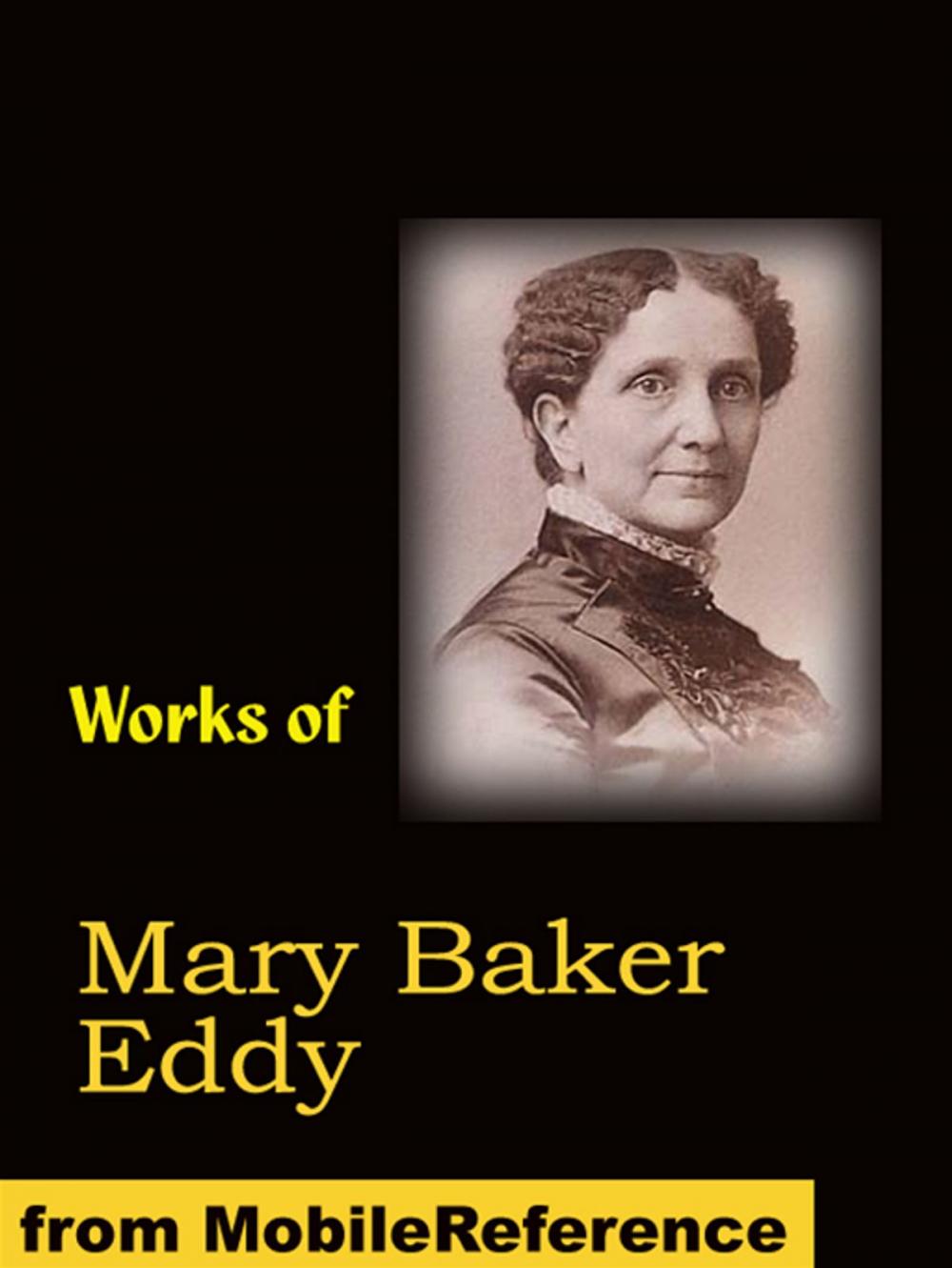 Big bigCover of Works Of Mary Baker Eddy: Science And Health, With Key To The Scriptures, No And Yes, Rudimental Divine Science, Poems And More (Mobi Collected Works)