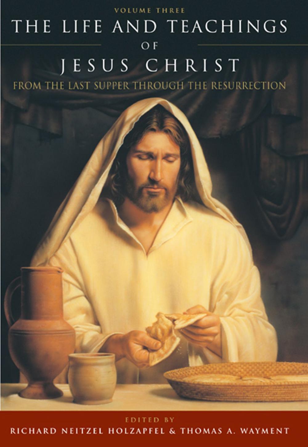 Big bigCover of The Life and Teachings of Jesus Christ, vol. 3: From the Last Supper Through the Resurrection