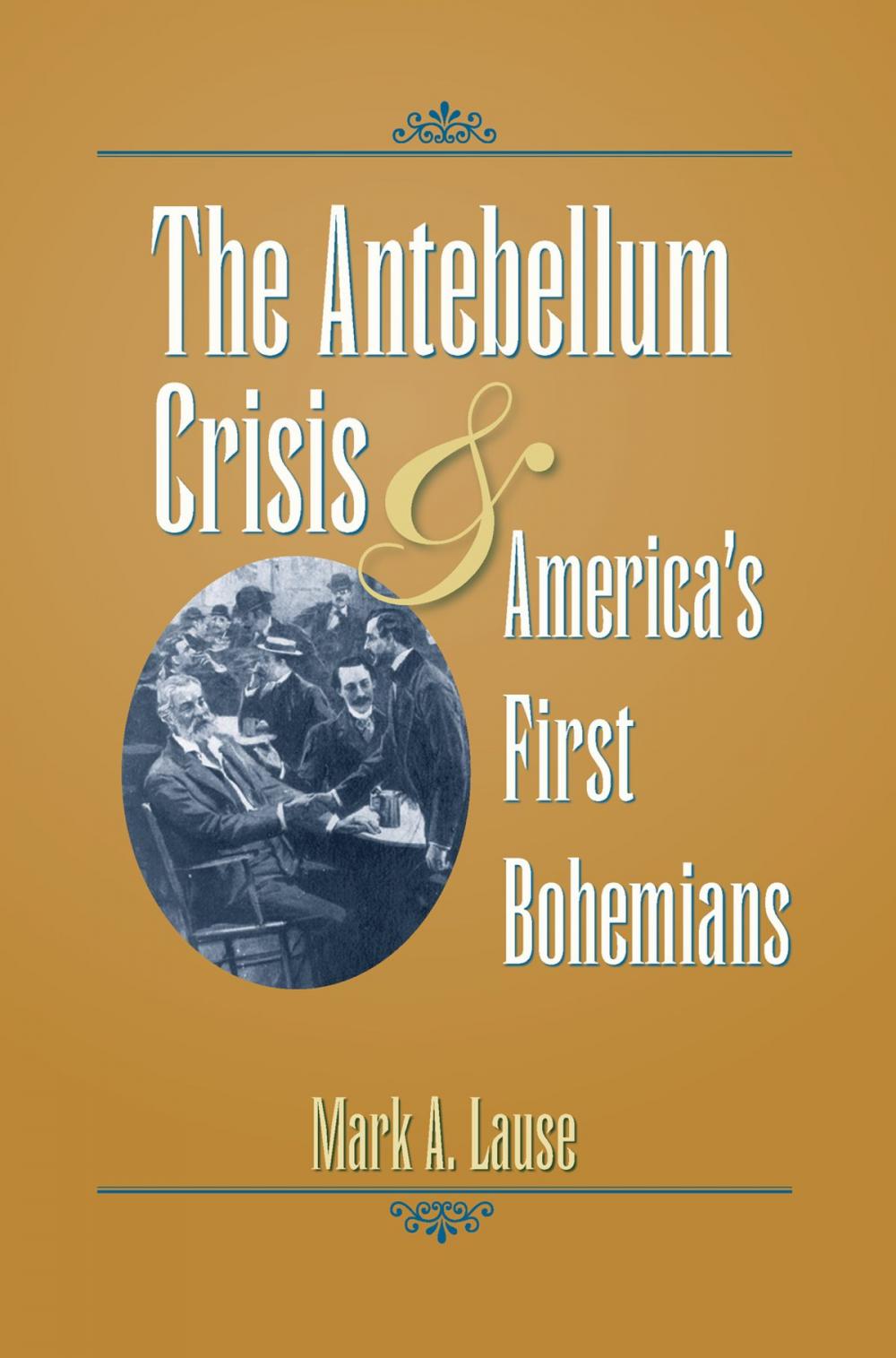 Big bigCover of The Antebellum Crisis and America's First Bohemians