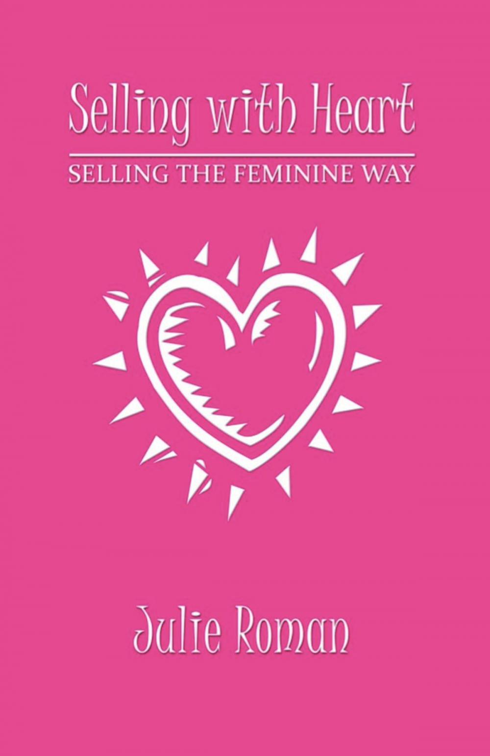 Big bigCover of Selling with Heart: Selling the Feminine Way