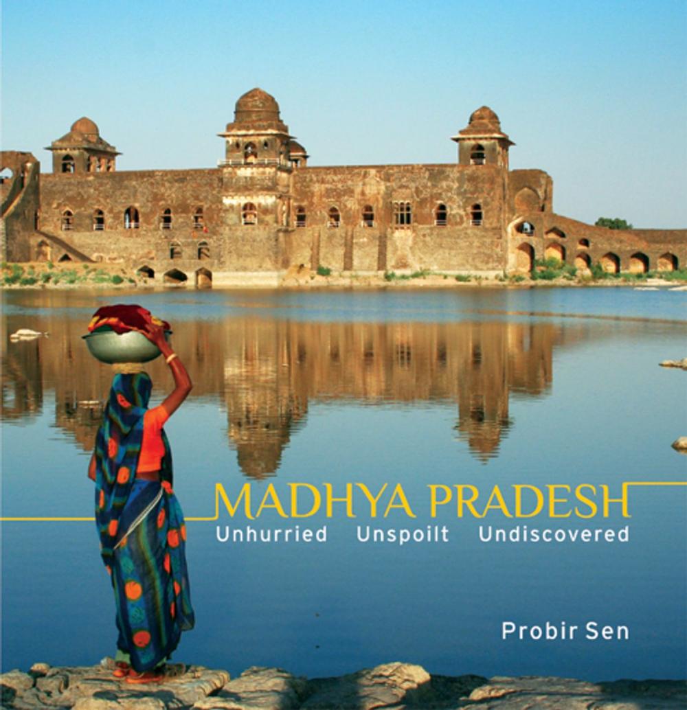 Big bigCover of Madhya Pradesh: Unhurried, Unspoilt, Undiscovered