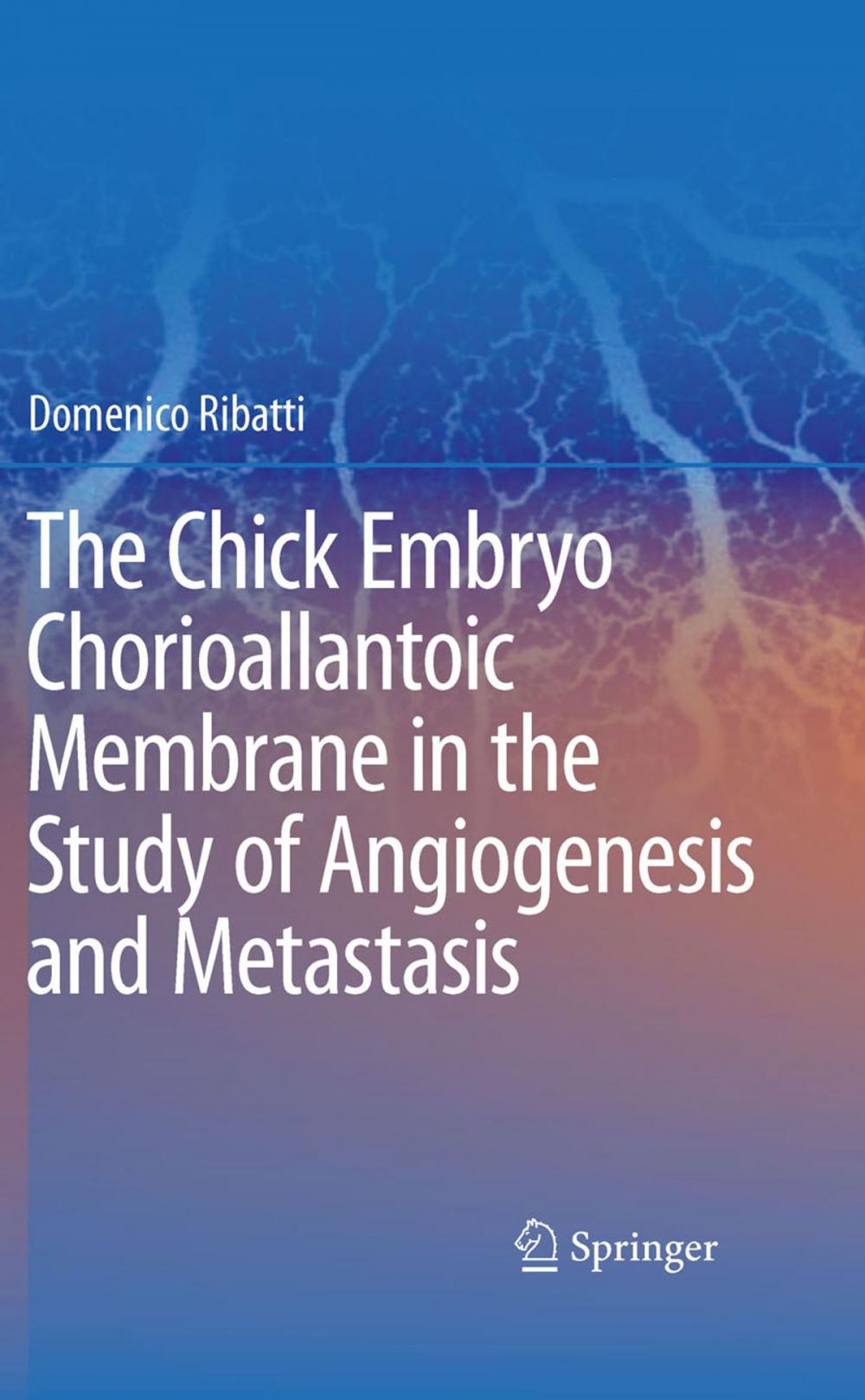 Big bigCover of The Chick Embryo Chorioallantoic Membrane in the Study of Angiogenesis and Metastasis