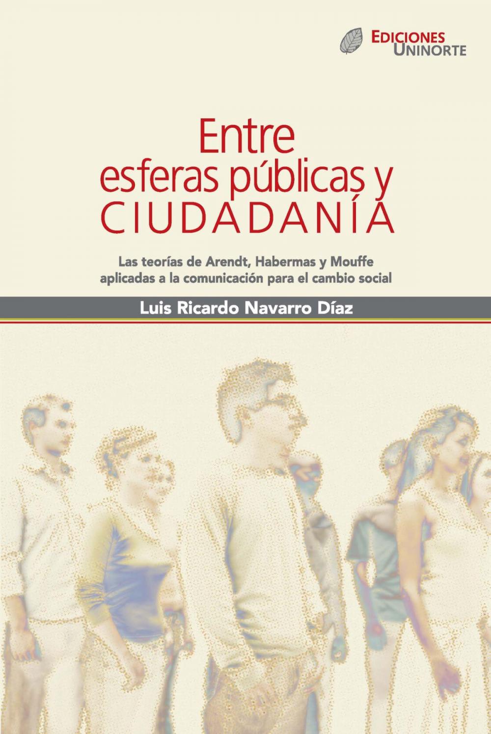 Big bigCover of Entre esferas públicas y ciudadanía. Las teorías de Arendt, Habermas y Mouffe aplicadas a la comunicación para el cambio social