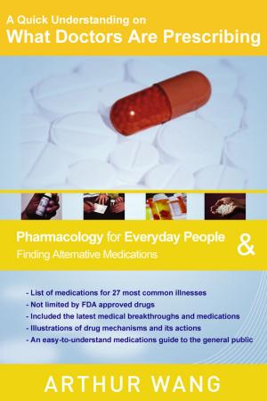 Book cover of A Quick Understanding on What Doctors Are Prescribing: Pharmacology for Everyday People & Finding Alternative Medications