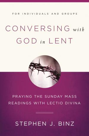 Cover of the book Conversing with God in Lent: Praying the Sunday Mass Readings with Lectio Divina by Tim and Sue Muldoon