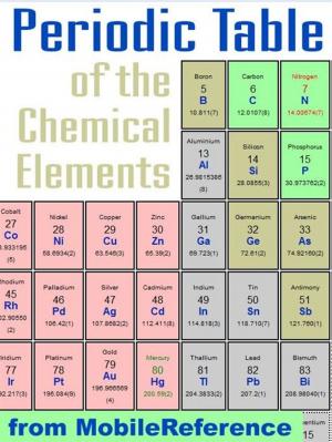 Cover of the book Periodic Table Of The Chemical Elements (Mendeleev's Table): Including Tables Of Melting & Boiling Points, Density, Electronegativity, Electron Affinity, And Much More (Mobi Study Guides) by MobileReference