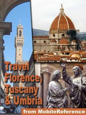 bigCover of the book Travel Florence, Tuscany, And Umbria, Italy.: Illustrated Travel Guide, Phrasebook, And Maps (Mobi Travel) by 