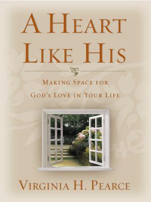 Cover of the book A Heart Like His: Making Space for God's Love in Your Life by James Michael Pratt