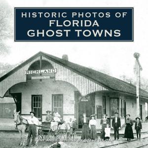 Cover of the book Historic Photos of Florida Ghost Towns by Shawn Talbott, Ph.D., FACSM