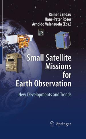 Cover of the book Small Satellite Missions for Earth Observation by Rosa Gachnian-Mirtscheva, Marijke Frater-Schröder, Julika Fitzi-Rathgen, Jürgen Reichling, Reinhard Saller