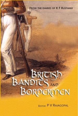 Cover of the book The British, The Bandits and The Bordermen by Anil Sainani