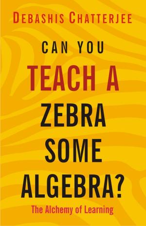 Cover of the book Can You Teach a Zebra Some Algebra? by SHIVI DUA