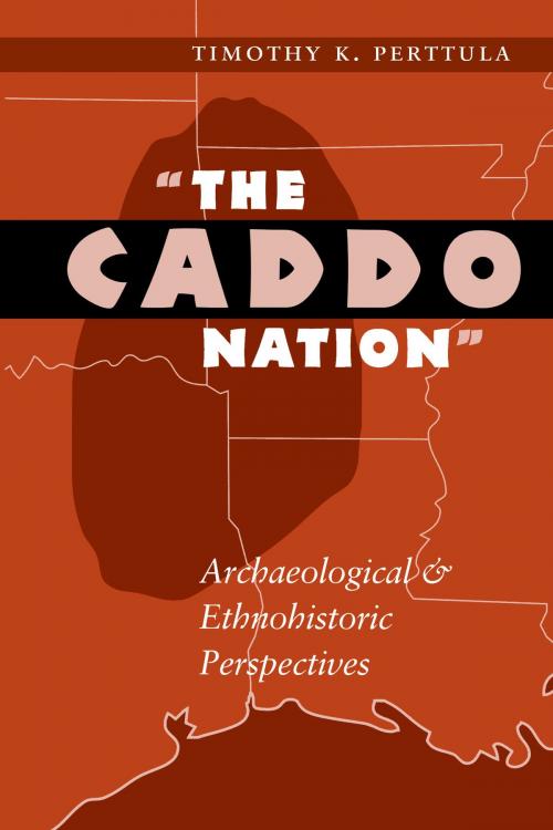 Cover of the book The Caddo Nation by Timothy K. Perttula, University of Texas Press