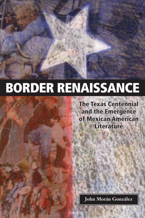 Cover of the book Border Renaissance by John Morán González, University of Texas Press