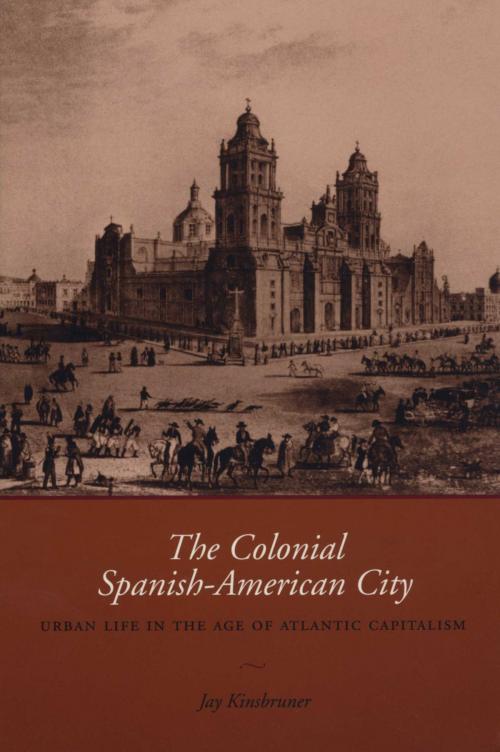 Cover of the book The Colonial Spanish-American City by Jay Kinsbruner, University of Texas Press