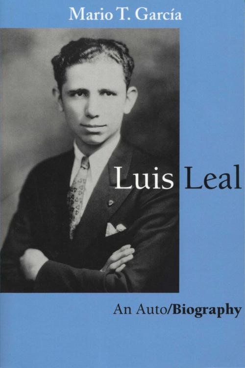 Cover of the book Luis Leal by Mario T. García, University of Texas Press