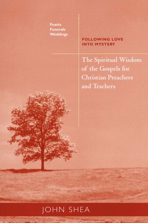 Cover of the book The Spiritual Wisdom Of The Gospels For Christian Preachers And Teachers: Feasts, Funerals, And Weddings by John Shea, Liturgical Press