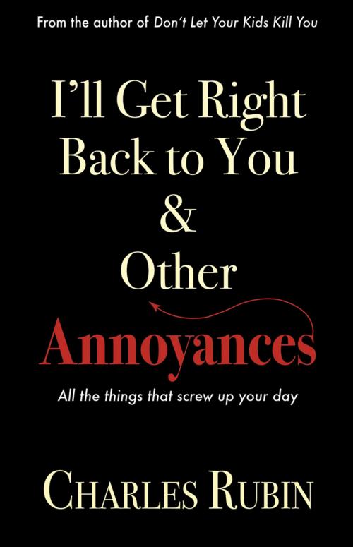Cover of the book I'll Get Right Back to You & Other Annoyances by Charles Rubin, New Century Publishers