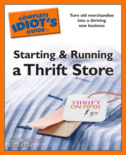 Cover of the book The Complete Idiot's Guides to Starting and Running a Thrift Store by Ravel Buckley, Carol Costa, DK Publishing