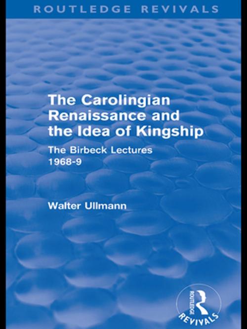 Cover of the book The Carolingian Renaissance and the Idea of Kingship (Routledge Revivals) by Walter Ullmann, Taylor and Francis