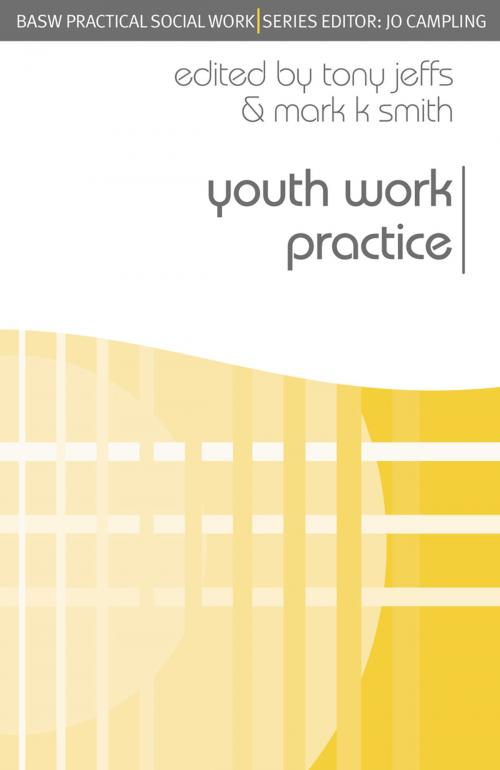 Cover of the book Youth Work Practice by Tony Jeffs, Mark K. Smith, Macmillan Education UK