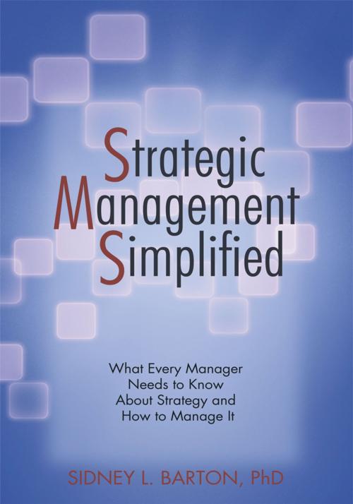 Cover of the book Strategic Management Simplified by Dr. Sidney L. Barton, iUniverse