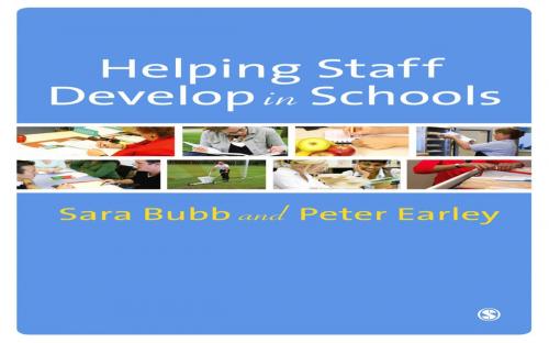 Cover of the book Helping Staff Develop in Schools by Sara Bubb, Professor Peter Earley, SAGE Publications