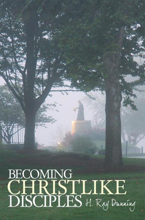 Cover of the book Becoming Christlike Disciples by H. Ray Dunning, WestBow Press