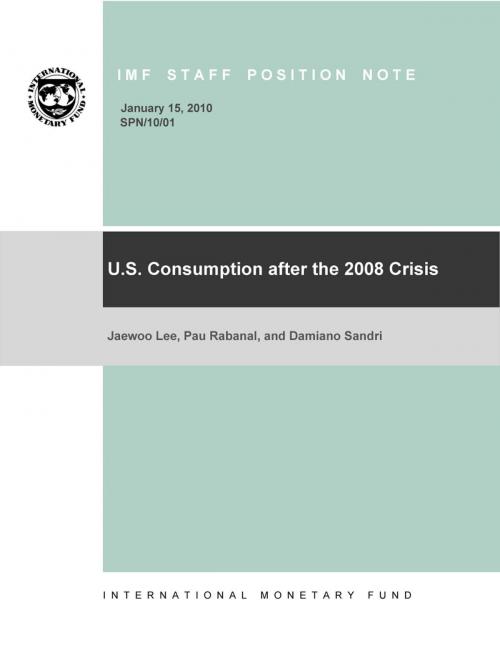 Cover of the book U.S. Consumption after the 2008 Crisis by Jaewoo Mr. Lee, Pau Rabanal, Damiano Sandri, INTERNATIONAL MONETARY FUND