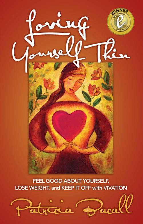 Cover of the book Loving Yourself Thin: Feel Good About Yourself, Lose Weight and Keep it Off with Vivation by Patricia Bacall, Benesserra Publishing