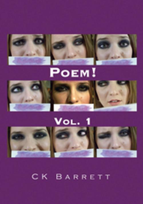 Cover of the book Poem! Vol. 1 by CK Barrett, Xlibris US