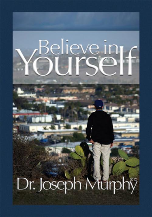 Cover of the book Believe in Yourself by Dr. Joseph Murphy, Xlibris US