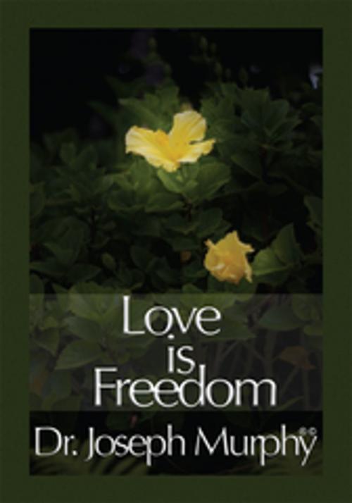 Cover of the book Love Is Freedom by Dr. Joseph Murphy, Xlibris US