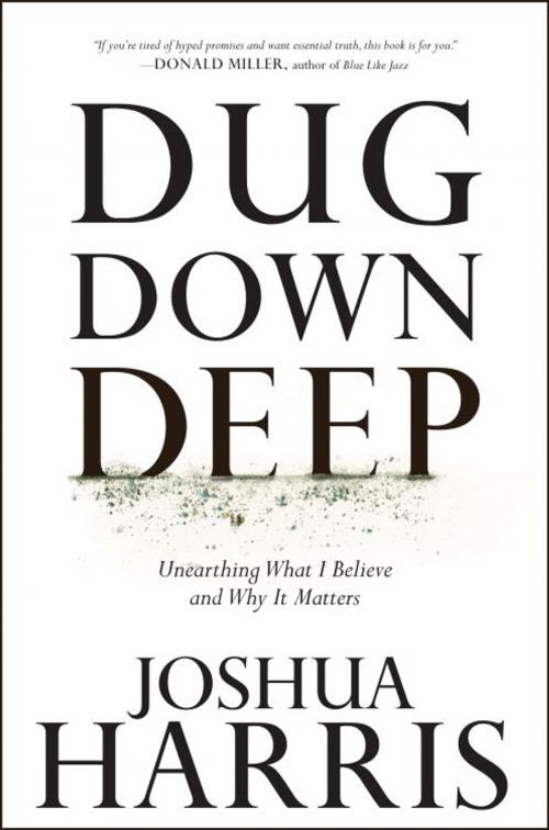 Cover of the book Dug Down Deep by Joshua Harris, The Crown Publishing Group