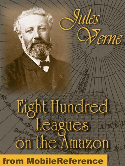 Cover of the book Eight Hundred Leagues On The Amazon (Mobi Classics) by Jules Verne, W. J. Gordon (Translator), MobileReference