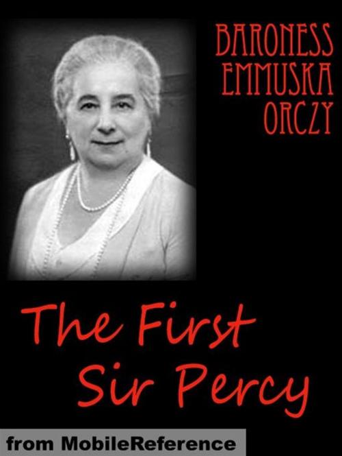 Cover of the book The First Sir Percy (Mobi Classics) by Baroness Orczy, MobileReference