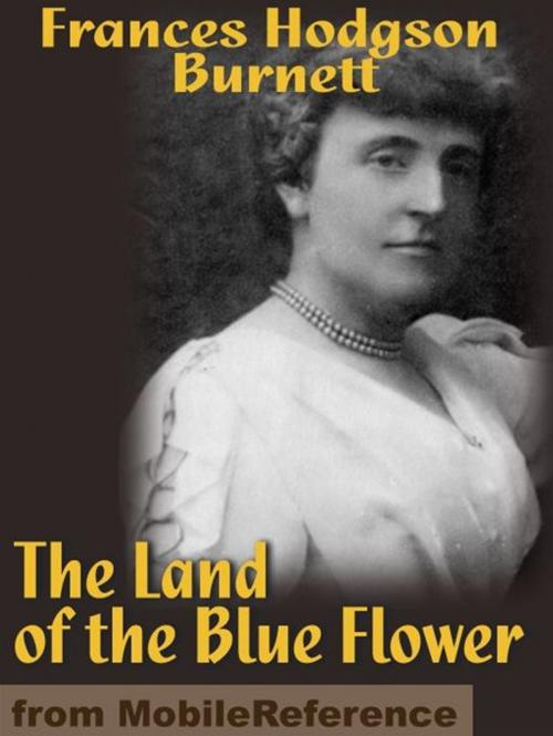 Cover of the book The Land Of The Blue Flower (Mobi Classics) by Frances Hodgson Burnett, MobileReference