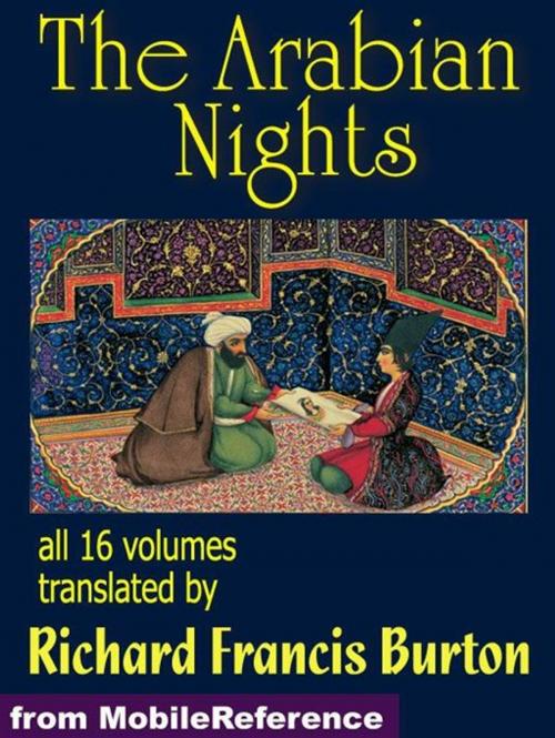 Cover of the book The Arabian Nights: The Book Of The Thousand Nights And A Night (1001 Arabian Nights) Also Called The Arabian Nights. Translated By Richard F. Burton. All 16 Volumes. (Mobi Classics) by Richard F. Burton (Translator), MobileReference