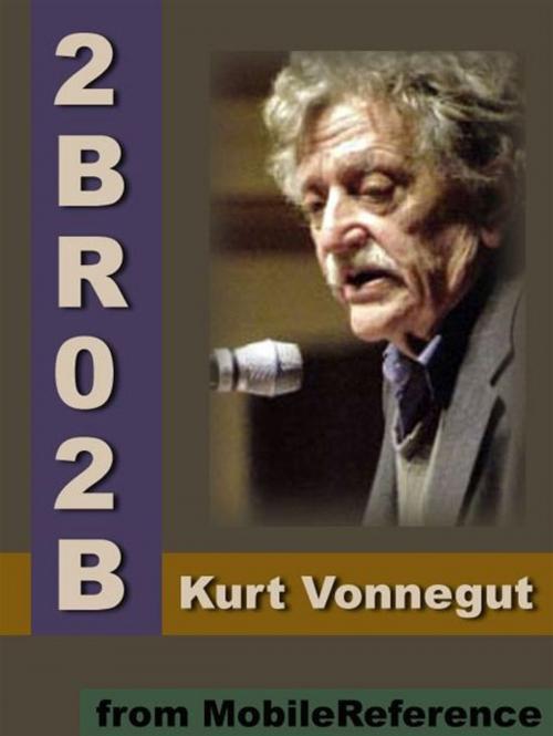 Cover of the book 2 B R 0 2 B: ("To Be, Or Not To Be") (Mobi Classics) by Kurt Vonnegut, Jr., MobileReference