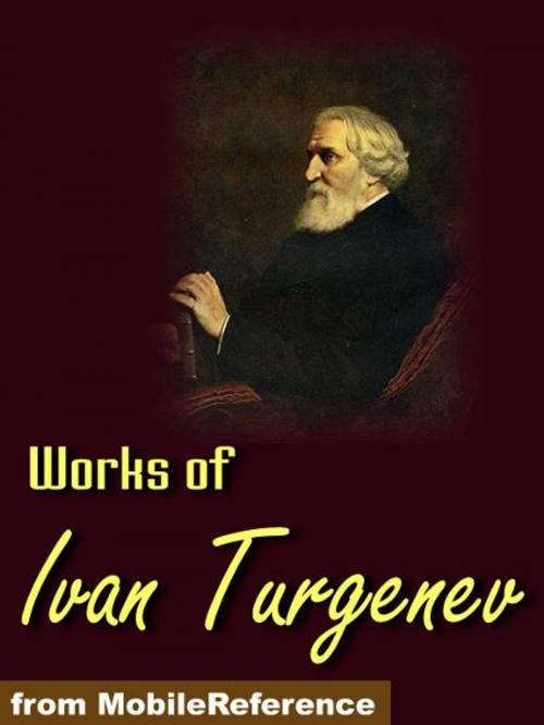 Cover of the book Works Of Ivan Turgenev: Fathers And Sons, First Love, A Nobleman's Nest/Home Of The Gentry, Rudin, A Sportsman's Sketches, Virgin Soil, The Torrents Of Spring, Stories & More. (Mobi Collected Works) by Ivan Turgenev, MobileReference