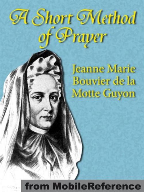 Cover of the book A Short Method Of Prayer (Mobi Classics) by Jeanne Marie Bouvier de la Motte Guyon, A. W. Marston (Translator), MobileReference