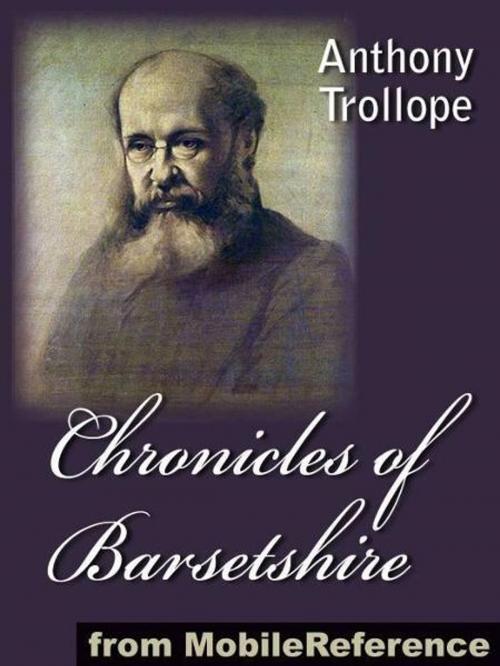 Cover of the book Chronicles Of Barsetshire: 6 Novels: The Warden, Barchester Towers, Doctor Thorne, Framley Parsonage, The Small House At Allington And The Last Chronicle Of Barset (Mobi Classics) by Anthony Trollope, MobileReference