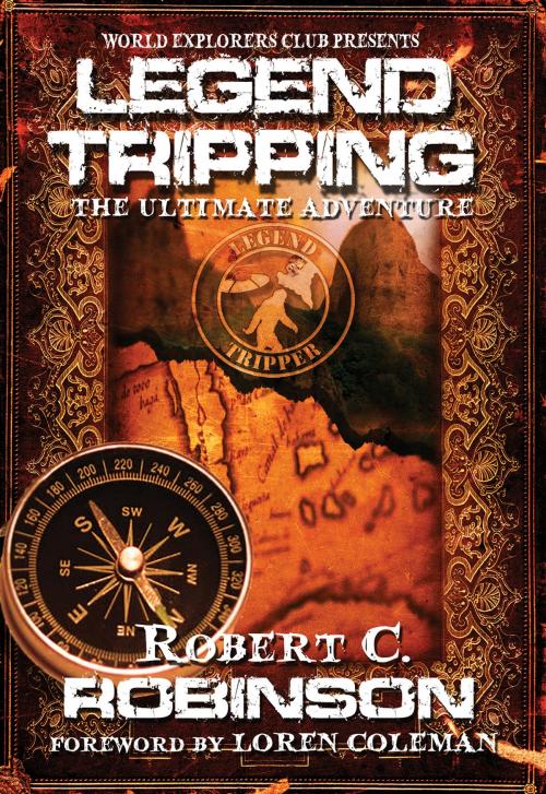 Cover of the book Legend Tripping by Robert C. Robinson, Adventures Unlimited Press