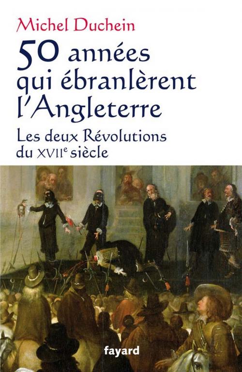 Cover of the book 50 années qui ébranlèrent l'Angleterre by Michel Duchein, Fayard