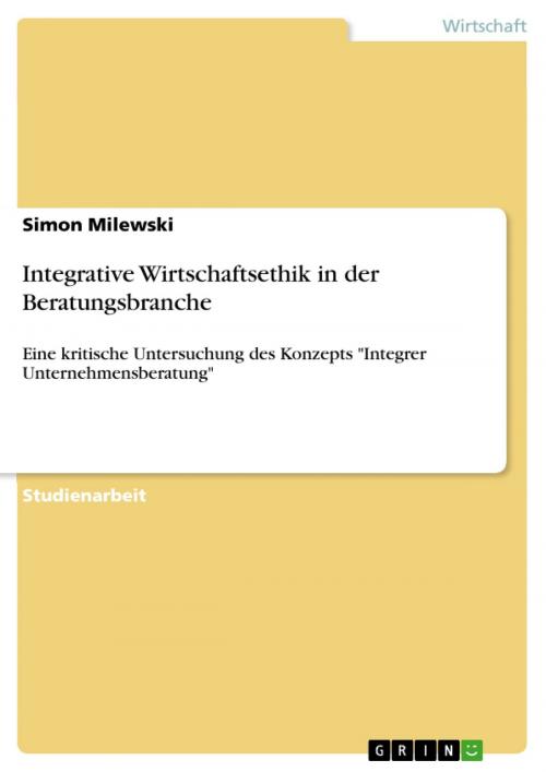 Cover of the book Integrative Wirtschaftsethik in der Beratungsbranche by Simon Milewski, GRIN Verlag