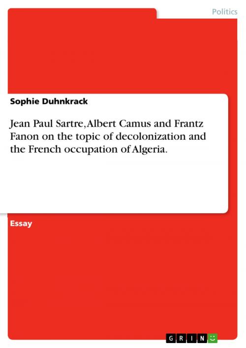 Cover of the book Jean Paul Sartre, Albert Camus and Frantz Fanon on the topic of decolonization and the French occupation of Algeria. by Sophie Duhnkrack, GRIN Publishing